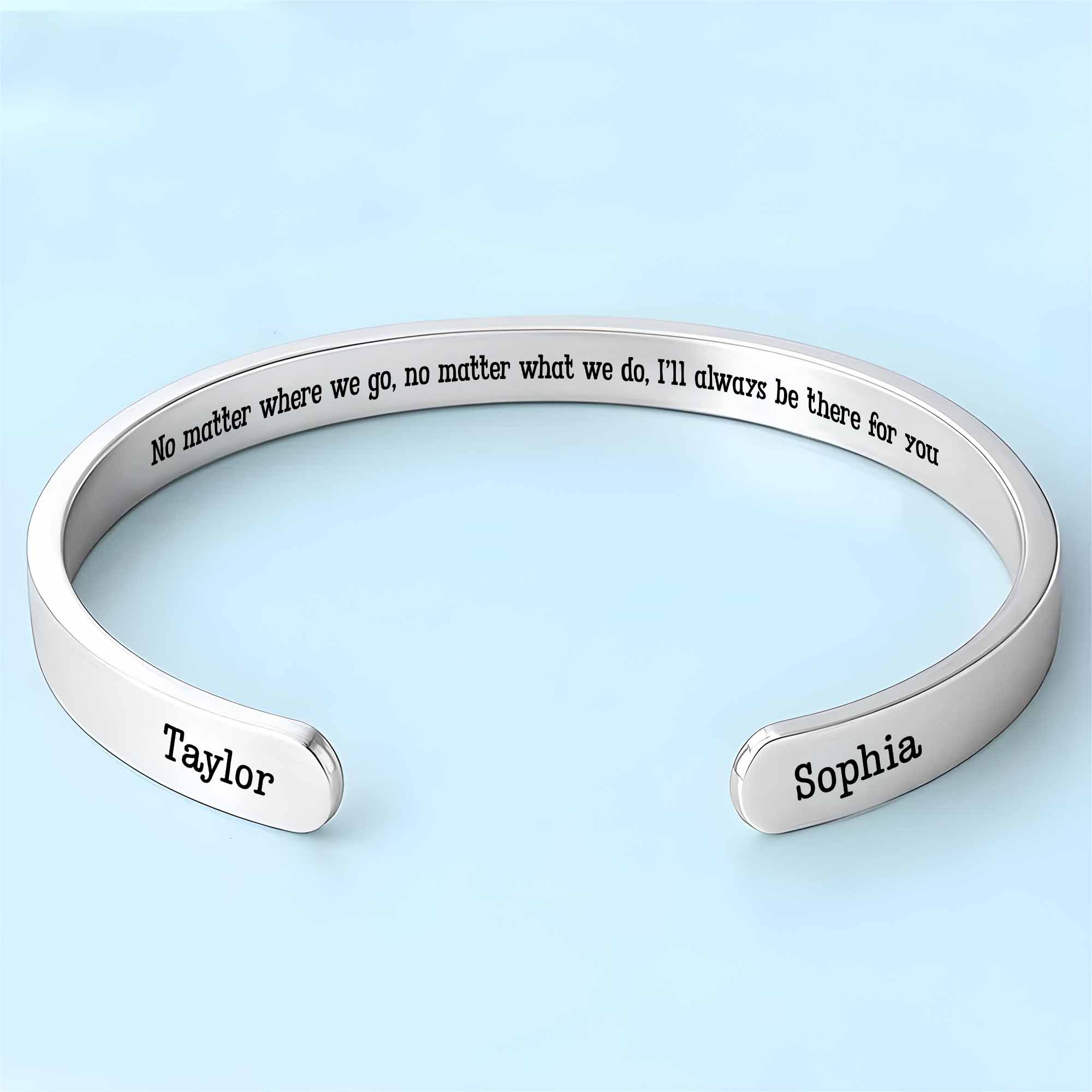 No Matter Where We Go I'll Always Be There For You Bracelet - Personalized Custom Bracelet Cuff - FAM753_BCUF