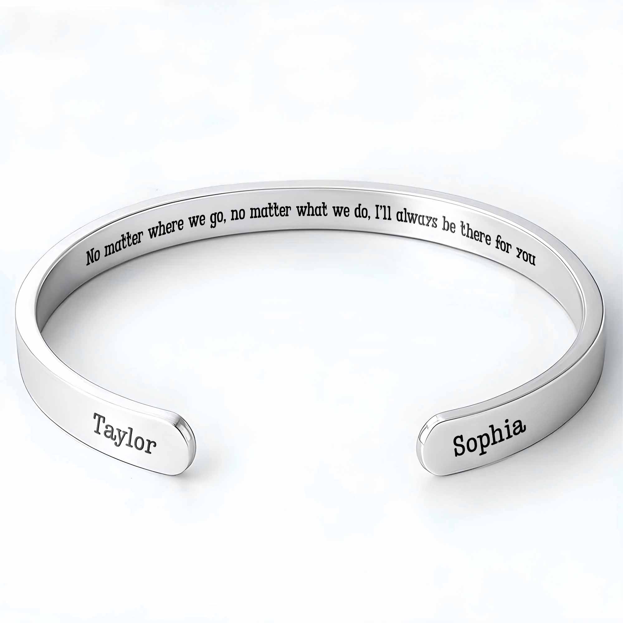 No Matter Where We Go I'll Always Be There For You Bracelet - Personalized Custom Bracelet Cuff - FAM753_BCUF
